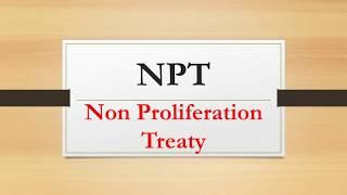 NPT |Non Proliferation Treaty|