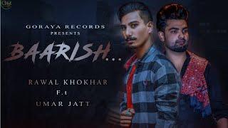 BAARISH!!RAWAL KHOKHAR FT.UMAR JUTT!!LATEST PUNJABI SONG 2019!!GORAYA RECORDS.