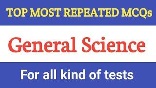 Top General Science MCQs || Everyday science mcqs || etea nts ppsc fpsc fia police constable test