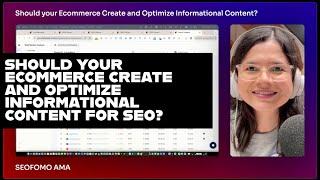 Should your Ecommerce Create and Optimize Informational Content for SEO?