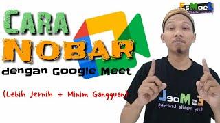 Cara Nobar dengan Google Meet (Lebih Jernih + Minim Gangguan) || Cerdas Berkarakter