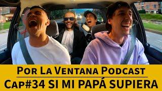 Por La Ventana Podcast # 34: Si Mi Papá Supiera