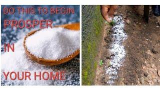 Put salt round your house and see, prospects you become in less than two months.