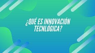 ¿Qué es Innovación Tecnológica?