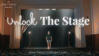 Unlock The Stage | The Up To Us Project