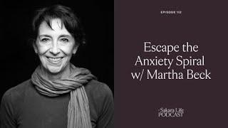 Martha Beck: Escape The Anxiety Spiral | The Sakara Life Podcast
