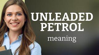 Unleaded petrol — UNLEADED PETROL definition