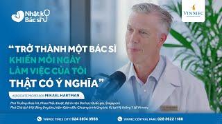 Trở thành một bác sĩ khiến mỗi ngày làm việc của tôi thật có ý nghĩa | Mikael Hartman #Vinmec