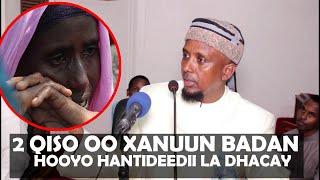 2 QISO OO XANUUN BADAN HOOYO HANTIDEEDII LA DHACAY || Sh Maxamed kenyaawi