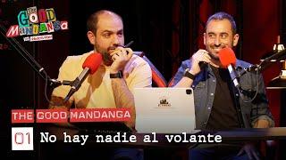 THE GOOD MANDANGA Ep. 01: No hay nadie al volante