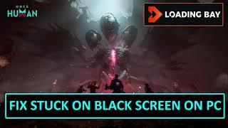 How To Fix Once Human Stuck on Black Screen on PC (Loading Bay User)