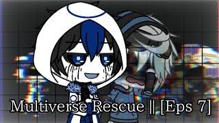 Multiverse Rescue || [Eps 7]