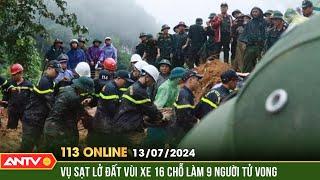 Bản tin 113 online ngày 13/7: 9 người tử vong trong vụ xe khách bị vùi lấp ở Hà Giang | ANTV