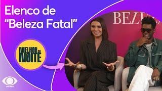 Beleza Fatal: novela da Max reúne time de estrelas da atuação | Melhor da Noite