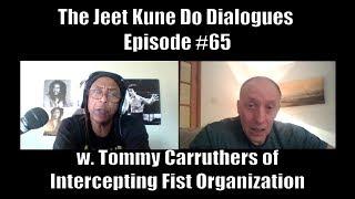 The Jeet Kune Do Dialogues Episode #65 w. Tommy Carruthers of Intercepting Fist Organization