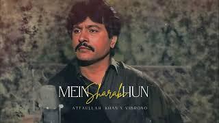 MEIN SHARABI HUN (REMIX) - ATTAULLAH KHAN X VIBRONO