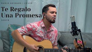 "Te Regalo Una Promesa" - Sie7e | Mario Bosques (cover acústico)