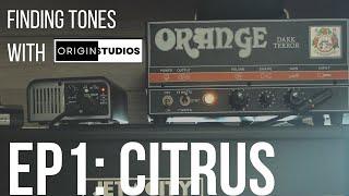 Ep.1: Citrus | Orange Dark Terror | Finding Tones with Origin Studios