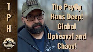 This PsyOp Runs Deep! Global Upheaval and Chaos!