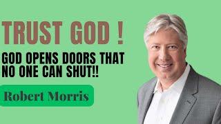 TRUST GOD ! God Opens Doors That No One Can Shut!!- By Pastor Robert Morris|gateway church