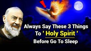 Always Say These 3 Things To Holy Spirit Before Go To Sleep | Padre Pio