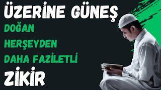 ÜZERİNE GÜNEŞ DOĞAN HERŞEYDEN DAHA FAZİLETLİ ZİKİR  - FAZİLETLİ ZİKİR - VOLKAN AKSOY