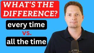 SPEAK FLUENT ENGLISH/CONFUSING GRAMMAR/EVERY TIME VS. ALL THE TIME/ AVOID COMMON MISTAKES IN ENGLISH