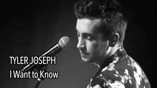 Tyler Joseph - I Want to Know (With Lyrics)