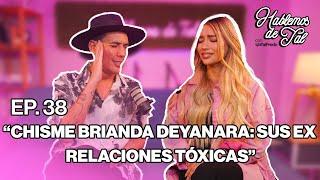 Hablemos de Tal - Ep.38- CHISME BRIANDA DEYANARA: SUS EX RELACIONES TÓXICAS l UnTalFredo