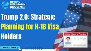 Trump 2.0 Strategic Planning for H 1B Visa Holders