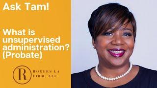 Ask Tam! What is unsupervised administration? (Probate)