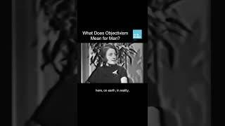 What Does Objectivism Mean For Man?