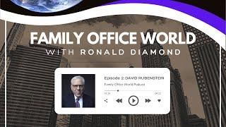 Carlyle Group Co-Founder David Rubenstein Joins Ron Diamond on Family Office World Ep. 002