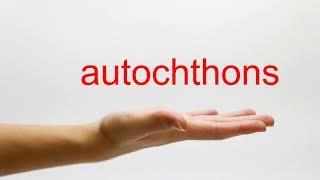 How to Pronounce autochthons - American English