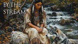 By the Stream - Native American Flute Music Beside the Sacred Stream - For Relaxation, Meditation