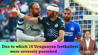 Due to which 16 Uruguayan footballers were severely punished  |  Sbs Sports