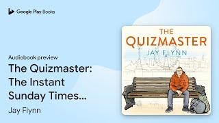 The Quizmaster: The Instant Sunday Times… by Jay Flynn · Audiobook preview