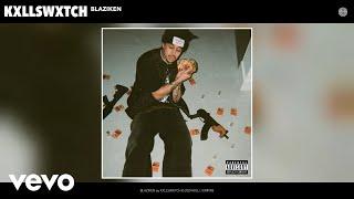 KXLLSWXTCH - BLAZIKEN [Official Audio]