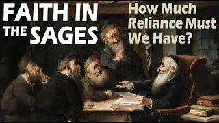 FAITH IN THE RABBINIC SAGES: How Much Reliance Must We Jews Have On The Rabbis? Rabbi Michael Skobac