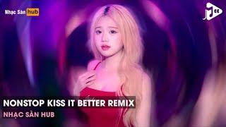 NONSTOP VINAHOUSE 2024 - KISS IT BETTER REMIX FT NOBODY REMIX TIKTOK - KISS IT KISS IT BETTER BABY