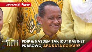 PDIP & Nasdem Tidak Gabung Kabinet Merah Putih Prabowo, Apa Kata Ketum Golkar Bahlil? | Liputan 6