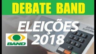  DEBATE NA BAND 2018 PARA PRESIDENTE