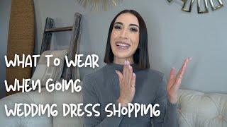 What to Wear When Going Wedding Dress Shopping