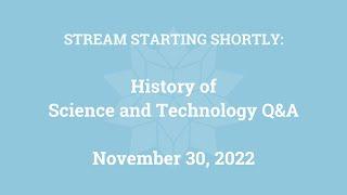 History of Science and Technology Q&A (November 30, 2022)