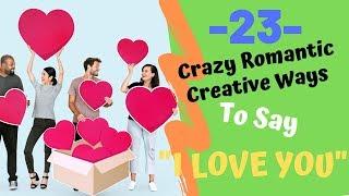 23 Crazy Romantic Creative Ways To Say "I Love You"