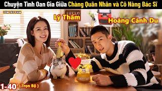 Review Phim: Chuyện Tình Oan Gia Giữa Chàng Quân Nhân và Cô Nàng Bác Sĩ | Phim Ngôn Tình