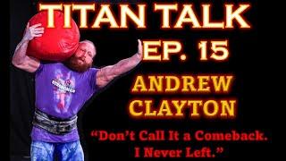 Titan Talk E15: Andrew Clayton - "Don't Call It a Comeback. I Never Left."