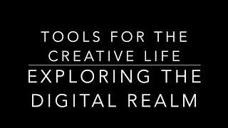 Tools for the Creative Life: Exploring the Digital Realm