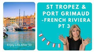 Saint Tropez & Port Grimaud - French Riviera Pt 3 | Enjoy Life After 50
