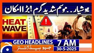 Weather Update | Heat Wave | Geo News 7 AM Headlines | 30th May 2025